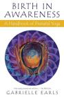 Birth in Awareness: A handbook of prenatal yoga By Gabrielle Earls Cover Image