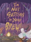 I'm Not Getting In Your Brew! By Carol A. Wulff, Stephen Stone (Illustrator), Jennifer Rees (Editor) Cover Image