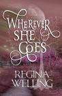 Wherever She Goes: Paranormal Women's Fiction By Regina Welling Cover Image