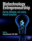 Biotechnology Entrepreneurship: Starting, Managing, and Leading Biotech Companies Cover Image