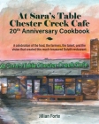 At Sara's Table Chester Creek Cafe 20th Anniversary Cookbook: A celebration of the food, the farmers, the talent and the vision that created this much By Jillian M. Forte Cover Image