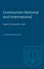 Communism National and International: Eastern Europe after Stalin (Heritage) By H. Gordon Skilling Cover Image