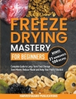 Freeze Drying Mastery for Beginners: Complete Guide to Long-Term Food Storage, Save Money, Reduce Waste and Keep Your Pantry Stocked By Harvestguard Publications Cover Image