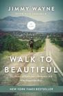 Walk to Beautiful: The Power of Love and a Homeless Kid Who Found the Way By Jimmy Wayne, Ken Abraham (With) Cover Image