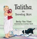 Talitha, the Traveling Skirt By Becky Van Vleet, Courtney Smith (Illustrator) Cover Image
