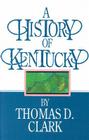 A History of Kentucky By Thomas Dionysius Clark Cover Image