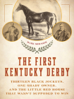 The First Kentucky Derby: Thirteen Black Jockeys, One Shady Owner, and the Little Red Horse That Wasn't Supposed to Win Cover Image