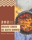 Bravo! 202 Yummy Cinco de Mayo Dinner Recipes: Everything You Need in One Yummy Cinco de Mayo Dinner Cookbook! By Nancy Martinez Cover Image