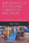 Importance of Play in Early Childhood Education: A Critical Perspective on Current Practices By Peter Kibet Cover Image