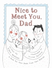 Nice to Meet You, Dad: A Book for New Dads from New Babies By Eden Watson Cover Image