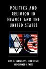Politics and Religion in the United States and France By Alec Hargreaves (Editor), John Kelsay (Editor), Sumner B. Twiss (Editor) Cover Image
