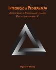 Introdução à Programação: Aprendendo a Programar Usando Pseudolinguagem e C By Ulysses de Oliveira Cover Image