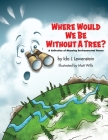 Where Would We Be Without a Tree? By Ida J. Lewenstein, Matt Wills (Illustrator) Cover Image