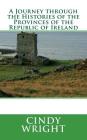A Journey through the Histories of the Provinces of the Republic of Ireland: Travelling Through the Emerald Isle By Cindy Wright Cover Image