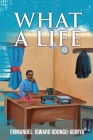 What A Life By Emmanuel Igwaro Odongo-Aginya Cover Image