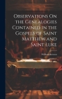 Observations On the Genealogies Contained in the Gospels of Saint Matthew and Saint Luke By William Beeston Cover Image