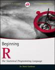 Beginning R: The Statistical Programming Language (Wrox Programmer to Programmer) By Mark Gardener Cover Image