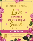 The Love Stories of the Bible Speak Workbook: 13 Biblical Lessons on Romance, Friendship, and Faith By Shannon Bream Cover Image