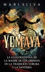 Yemayá: La guía definitiva de la madre de los orishas en la tradición yoruba y la santería Cover Image