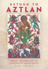 Return to Aztlan: Indians, Spaniards, and the Invention of Nuevo México By Danna A. Levin Rojo Cover Image