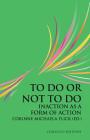 To Do or Not To Do: Inaction as a Form of Action By Corinne Michaela Flick (Editor) Cover Image