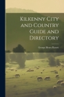Kilkenny City and Country Guide and Directory By George Henry Bassett Cover Image