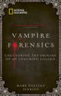 Vampire Forensics: Uncovering the Origins of an Enduring Legend Cover Image