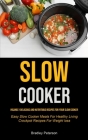 Slow Cooker: Insanely Delicious and Nutritious Recipes for Your Slow Cooker (Easy Slow Cooker Meals For Healthy Living Crockpot Rec By Bradley Peterson Cover Image