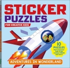 STICKER PUZZLES for Creative Kids; ADVENTURES IN WONDERLAND: 10 puzzles that empower kids to be curious STEAM learners By Gakken early childhood experts Cover Image