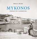 Mykonos: Portrait of a Vanished Era By Robert A. McCabe (Photographs by) Cover Image