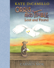 Orris and Timble: Lost and Found: (A Sweet and Funny Early Chapter Book About Friendship, Trust, and Finding Your Way - For Kids Ages 5-8 in Grades K-3) By Kate DiCamillo, Carmen Mok (Illustrator) Cover Image