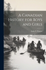 A Canadian History for Boys and Girls By Emily Poynton Weaver Cover Image
