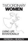 Two Ordinary Women: Living Life Intentionally Cover Image