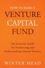 How To Raise A Venture Capital Fund: The Essential Guide on Fundraising and Understanding Limited Partners Cover Image