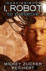 Isaac Asimov's I, Robot: To Preserve Cover Image