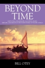 Beyond Time: Lost at Sea, Near Death, Salvation, Magic, Dreams, and Ghosts in the Water World of Pacific Atolls By Bill Otey Cover Image