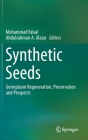 Synthetic Seeds: Germplasm Regeneration, Preservation and Prospects By Mohammad Faisal (Editor), Abdulrahman A. Alatar (Editor) Cover Image