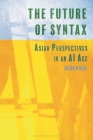 The Future of Syntax: Asian Perspectives in an AI Age By Jieun Kiaer Cover Image