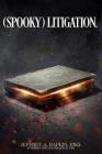 (Spooky) Litigation.: The Practice of Supernatural Law By Jeffrey a. Rapkin Esq Cover Image