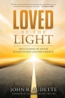 Loved by the Light: True Stories of Divine Intervention and Providence By John R. Audette Cover Image