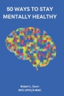 50 Ways to Stay Mentally Healthy By Robert L. Dunn Cover Image