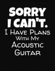 Sorry I Can't I Have Plans With My Acoustic Guitar: Guitar Tab Notebook and Composition Book Cover Image