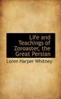 Life and Teachings of Zoroaster, the Great Persian Cover Image