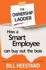 Ownership Ladder: How a Smart Employee Can Buyout the Boss By Bill Heestand Cover Image