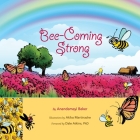 Bee-Coming Strong By Anandamayi Baker, Dale Atkins (Foreword by), Akiko Martinache (Illustrator) Cover Image
