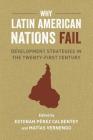 Why Latin American Nations Fail: Development Strategies in the Twenty-First Century By Matías Vernengo (Editor), Esteban Pérez Caldentey (Editor) Cover Image