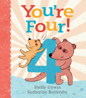 You're Four! By Shelly Unwin, Katherine Battersby (Illustrator) Cover Image