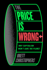 The Price is Wrong: Why Capitalism Won't Save the Planet By Brett Christophers Cover Image