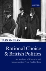 Rational Choice and British Politics: An Analysis of Rhetoric and Manipulation from Peel to Blair Cover Image