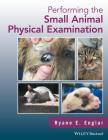 Performing the Small Animal Physical Examination By Ryane E. Englar Cover Image